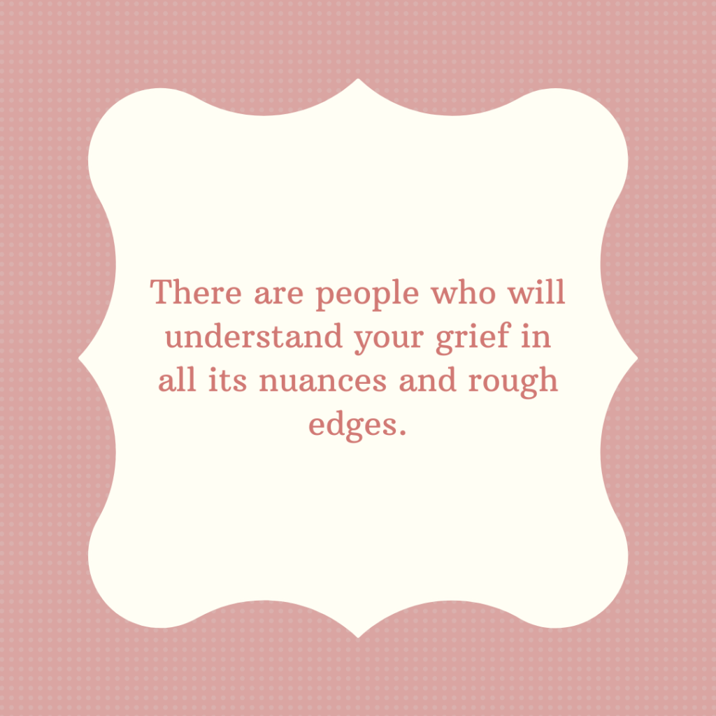 Pink frame with text reads there are the people who will understand your grief in all its nuances and rough edges.