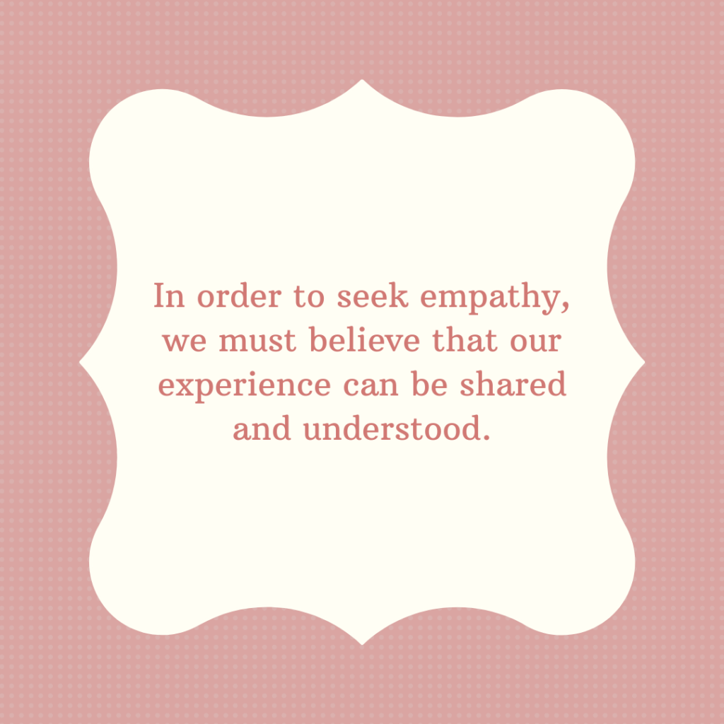 Pink frame with text reads In order to seek empathy, we must believe that our experience can be shared and understood.